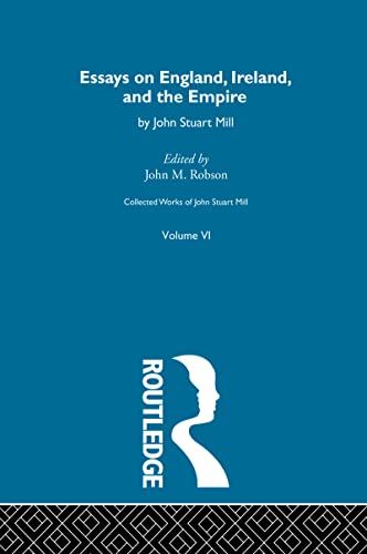 9780415756938: Collected Works of John Stuart Mill: VI. Essays on England, Ireland and the Empire