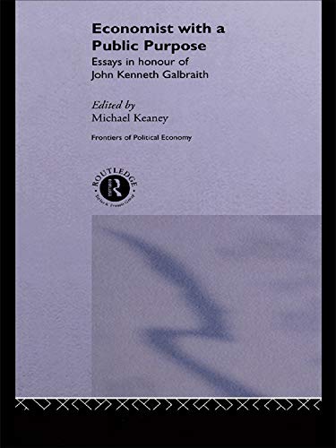 9780415758178: Economist With a Public Purpose: Essays in Honour of John Kenneth Galbraith (Routledge Frontiers of Political Economy)