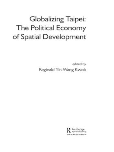 9780415759038: Globalizing Taipei: The Political Economy of Spatial Development (Planning, History and Environment Series)