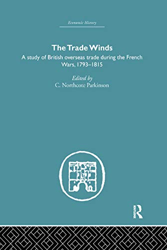 Imagen de archivo de The Trade Winds: A Study of British Overseas Trade During the French Wars 1793-1815 a la venta por Blackwell's