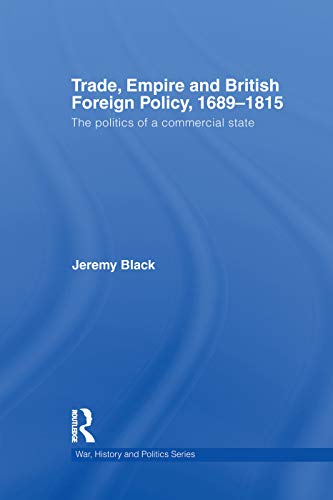 9780415759458: Trade, Empire and British Foreign Policy, 1689-1815: Politics of a Commercial State (War, History and Politics)