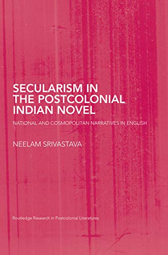 9780415759502: Secularism in the Postcolonial Indian Novel: National and Cosmopolitan Narratives in English (Routledge Research in Postcolonial Literatures)