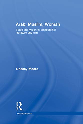 9780415759526: Arab, Muslim, Woman: Voice and Vision in Postcolonial Literature and Film (Transformations)