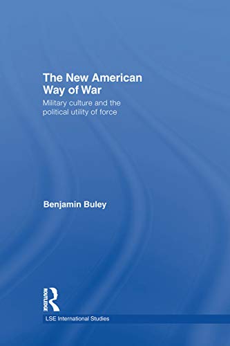 9780415759755: The New American Way of War: Military Culture and the Political Utility of Force