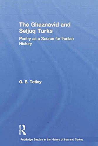 9780415759762: The Ghaznavid and Seljuk Turks: Poetry as a Source for Iranian History (Routledge Studies in the History of Iran and Turkey)