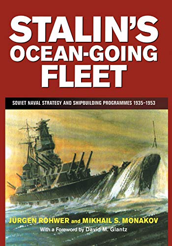 Imagen de archivo de Stalin's Ocean-going Fleet: Soviet Naval Strategy and Shipbuilding Programs, 1935-53 (Cass Series: Naval Policy and History) a la venta por Book Deals
