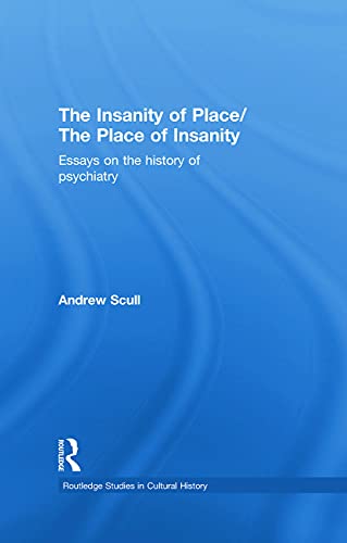 9780415762120: The Insanity of Place / The Place of Insanity: Essays on the History of Psychiatry (Routledge Studies in Cultural History)