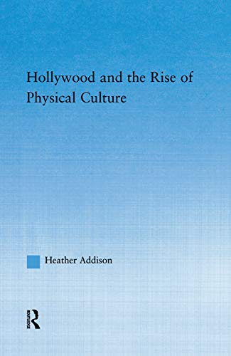 Imagen de archivo de Hollywood and the Rise of Physical Culture (Studies in American Popular History and Culture) a la venta por Jackson Street Booksellers