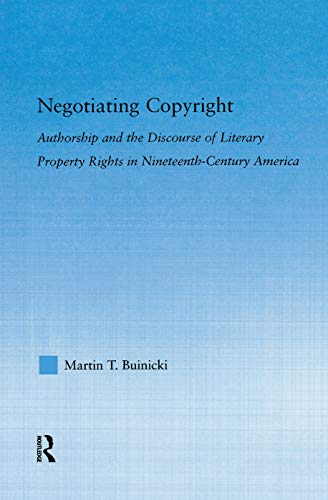 Stock image for Negotiating Copyright: Authorship and the Discourse of Literary Property Rights in Nineteenth-Century America (Literary Criticism and Cultural Theory) for sale by Chiron Media