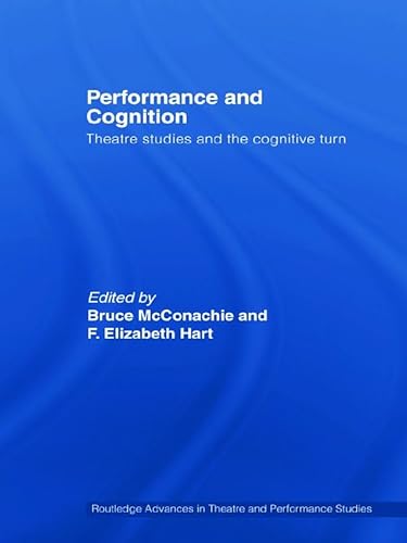 Stock image for Performance and Cognition: Theatre Studies and the Cognitive Turn (Routledge Advances in Theatre & Performance Studies) for sale by Chiron Media