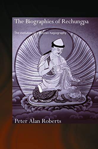 The Biographies of Rechungpa: The Evolution of a Tibetan Hagiography (Routledge Critical Studies in Buddhism - Oxford Centre for Buddhist Studies) (9780415769952) by Roberts, Peter