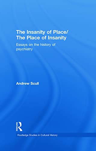 Stock image for The Insanity of Place / The Place of Insanity: Essays on the History of Psychiatry (Routledge Studies in Cultural History) for sale by Chiron Media