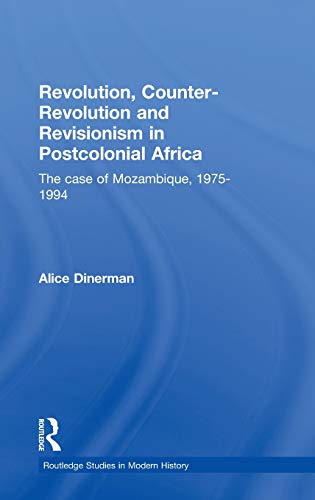 Stock image for Revolution, Counter-Revolution and Revisionism in Postcolonial Africa: The Case of Mozambique, 1975-1994 (Routledge Studies in Modern History) for sale by Chiron Media