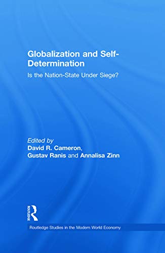 Globalization and Self-Determination: Is the Nation-State Under Siege? (Routledge Studies in the Modern World Economy) (9780415770224) by Cameron, David R.; Ranis, Gustav; Zinn, Annalisa
