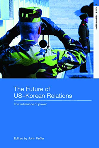 9780415770378: The Future of US-Korean Relations: The Imbalance of Power (Asia's Transformations)