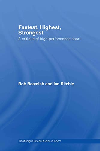 9780415770422: Fastest, Highest, Strongest: A Critique of High-Performance Sport (Routledge Critical Studies in Sport)