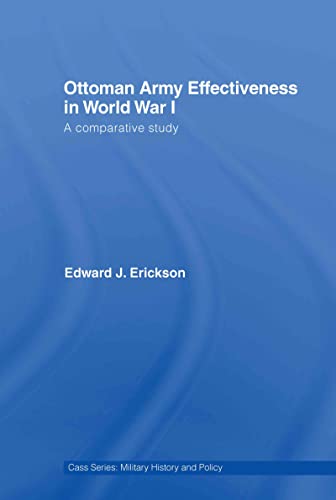 Imagen de archivo de Ottoman Army Effectiveness in World War I: A Comparative Study (Military History and Policy) a la venta por Chiron Media