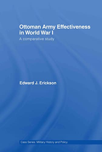 Stock image for Ottoman Army Effectiveness in World War I: A Comparative Study (Military History and Policy) for sale by Chiron Media