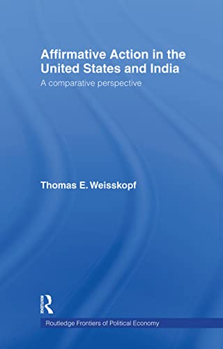 Affirmative Action in the United States and India: A Comparative Perspective (Routledge Frontiers of Political Economy) (9780415771078) by Weisskopf, Thomas E