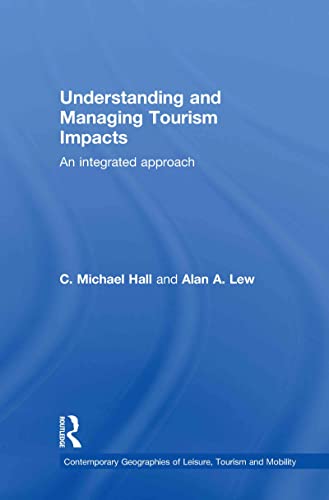 Understanding and Managing Tourism Impacts: An Integrated Approach (Contemporary Geographies of Leisure, Tourism and Mobility) (9780415771320) by Hall, C. Michael; Lew, Alan A.