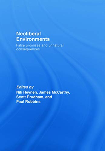 9780415771481: Neoliberal Environments: False Promises and Unnatural Consequences