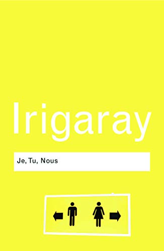 Je, Tu, Nous: Towards a Culture of Difference (9780415771986) by Irigaray, Luce