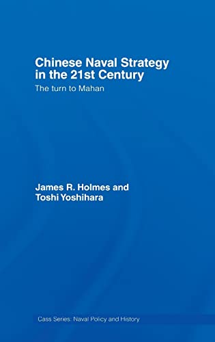 Stock image for Chinese Naval Strategy in the 21st Century: The Turn to Mahan (Cass Series: Naval Policy and History) for sale by Chiron Media