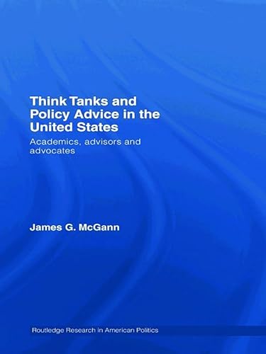 9780415772280: Think Tanks and Policy Advice in the US: Academics, Advisors and Advocates (Routledge Research in American Politics and Governance)
