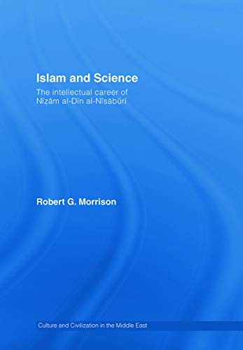 Stock image for Islam and Science: The Intellectual Career of Nizam al-Din al-Nisaburi (Culture and Civilization in the Middle East) for sale by Chiron Media