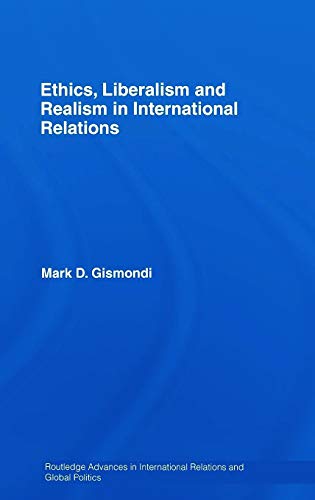 Stock image for Ethics, Liberalism and Realism in International Relations: A Covenantal Analysis (Routledge Advances in International Relations and Global Politics) for sale by Chiron Media