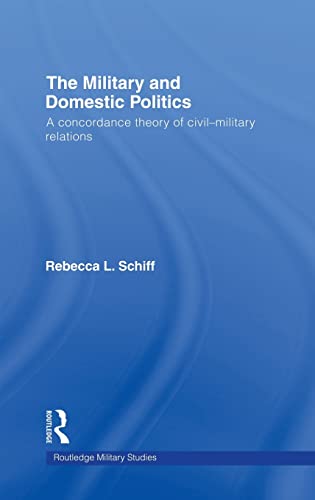 Beispielbild fr The Military and Domestic Politics: A Concordance Theory of Civil-Military Relations zum Verkauf von Blackwell's