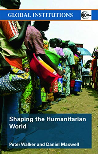 9780415773713: Shaping the Humanitarian World (Global Institutions)