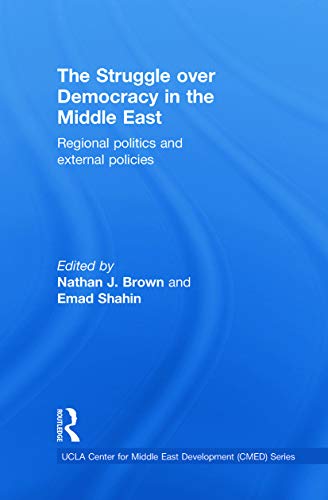 9780415773799: The Struggle over Democracy in the Middle East: Regional Politics and External Policies (UCLA Center for Middle East Development (CMED))