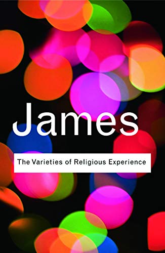 The Varieties of Religious Experience : A Study In Human Nature - William James