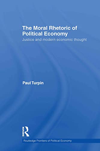 Imagen de archivo de The Moral Rhetoric of Political Economy: Justice and Modern Economic Thought a la venta por Blackwell's