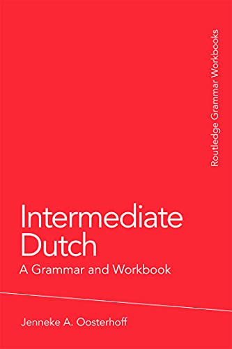 Intermediate Dutch: A Grammar and Workbook (Grammar Workbooks) - Oosterhoff, Jenneke A.
