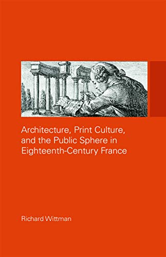 Stock image for Architecture, Print Culture and the Public Sphere in Eighteenth-Century France (The Classical Tradition in Architecture)
