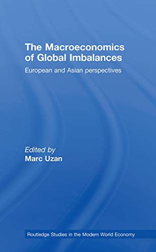 The Macroeconomics of Global Imbalances: European and Asian Perspectives (Routledge Studies in the Modern World Economy) - Uzan, Marc