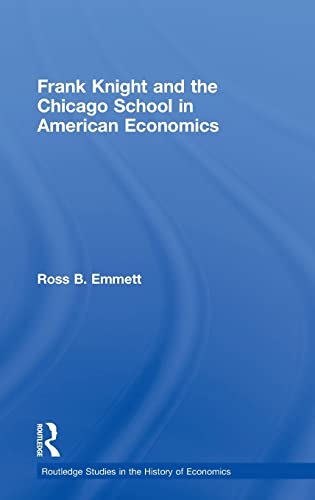 Imagen de archivo de Frank Knight and the Chicago School in American Economics (Routledge Studies in the History of Economics) a la venta por Chiron Media