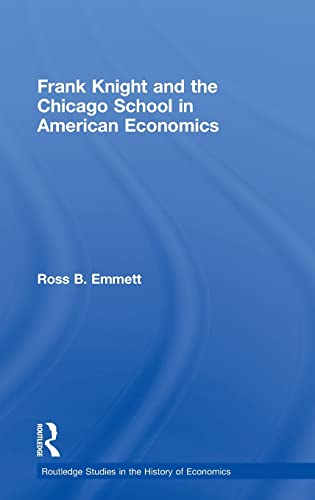 Stock image for Frank Knight and the Chicago School in American Economics (Routledge Studies in the History of Economics) for sale by Chiron Media