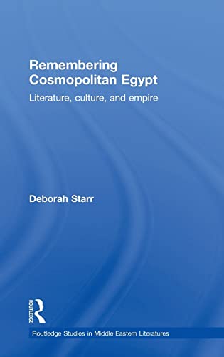 Remembering cosmopolitan Egypt Literature, culture, and empire