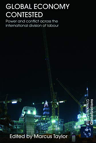 Stock image for Global Economy Contested: Power and Conflict across the International Division of Labour (Rethinking Globalizations) for sale by Solr Books
