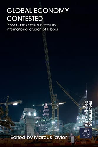 Stock image for Global Economy Contested: Power and Conflict across the International Division of Labour (Rethinking Globalizations) for sale by GF Books, Inc.
