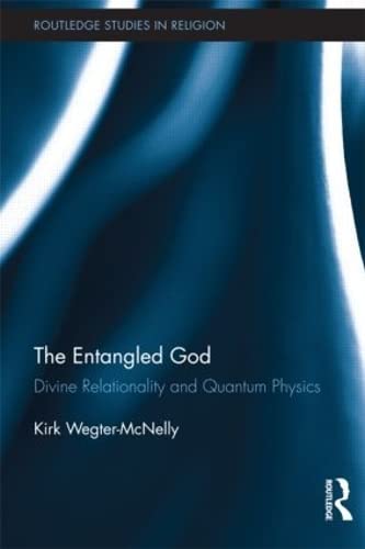 The Entangled God: Divine Relationality and Quantum Physics (Routledge Studies in Religion) (9780415775595) by Wegter-McNelly, Kirk