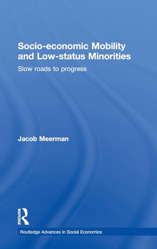 9780415775663: Socio-economic Mobility and Low-status Minorities: Slow roads to progress (Routledge Advances in Social Economics)