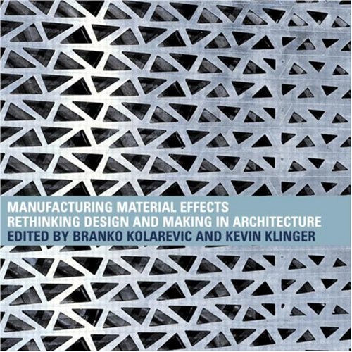 Imagen de archivo de Manufacturing Material Effects: Rethinking Design and Making in Architecture a la venta por GF Books, Inc.