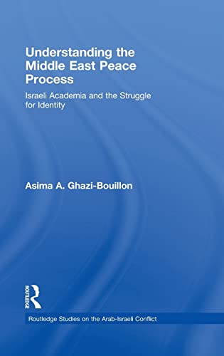 Stock image for Understanding the Middle East Peace Process: Israeli Academia and the Struggle for Identity (Routledge Studies on the Arab-Israeli Conflict) for sale by Chiron Media