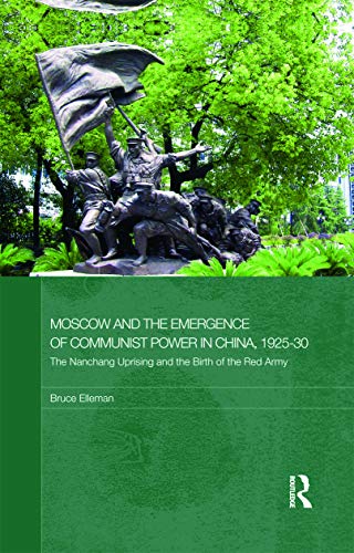 Imagen de archivo de Moscow and the Emergence of Communist Power in China, 1925-1930: The Nanchang Uprising and the Birth of the Red Army(Routledge Studies in the Modern History of Asia) a la venta por Chiron Media