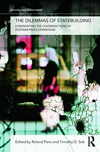 Beispielbild fr The Dilemmas of Statebuilding: Confronting the Contradictions of Postwar Peace Operations (Security and Governance) zum Verkauf von Sequitur Books