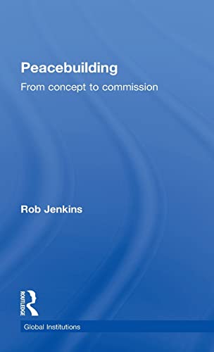 Peacebuilding: From Concept to Commission (Global Institutions) (9780415776431) by Jenkins, Robert